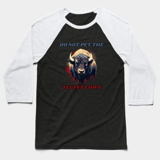 Do not pet the fluffy cows! American Bison, American Flag Baseball T-Shirt